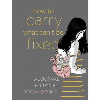 How to Carry What Can't Be Fixed - by  Megan Devine (Paperback)