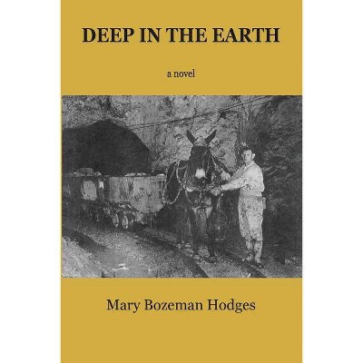  Deep in the Earth - by  Mary Bozeman Hodges (Paperback) 