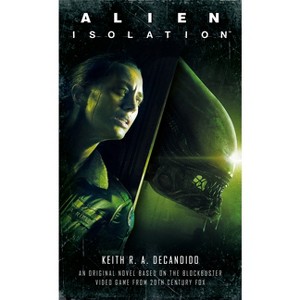 Alien: Isolation - by  Keith R a DeCandido (Paperback) - 1 of 1