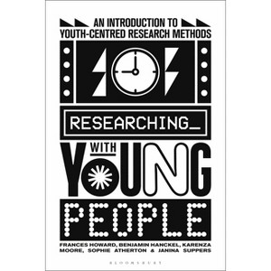 Researching with Young People - by  Frances Howard & Benjamin Hanckel & Karenza Moore & Sophie Atherton & Janina Suppers (Hardcover) - 1 of 1