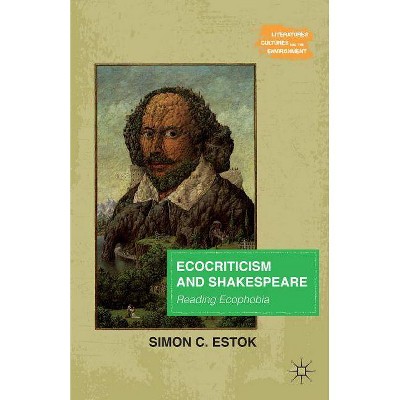 Ecocriticism and Shakespeare - (Literatures, Cultures, and the Environment) by  Simon C Estok (Paperback)