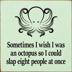 Slickblue Humorous Octopus Quote Wood Sign, Solid Pine, Wall or Shelf Decoration, Rustic Look, 7x7, Various Colors - 1 of 3