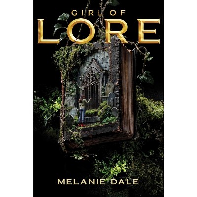 Girl of Lore - by  Melanie Dale (Hardcover)