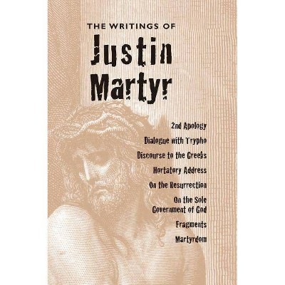 Writings of Justin Martyr - (Hardcover)