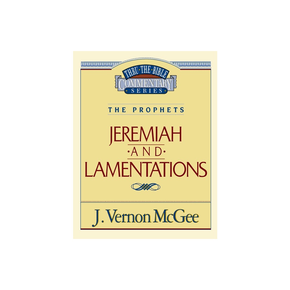 Thru the Bible Vol. 24: The Prophets (Jeremiah/Lamentations) - by J Vernon McGee (Paperback)