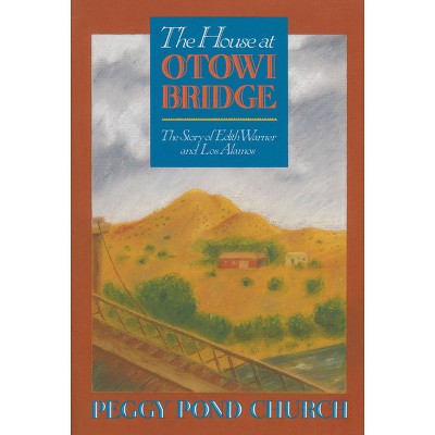 The House at Otowi Bridge - (Zia Books) by  Peggy Pond Church (Paperback)