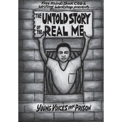 The Untold Story of the Real Me - by  Free Minds Writers (Paperback)