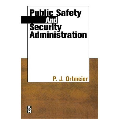 Public Safety and Security Administration - by  P J Ortmeier (Paperback)