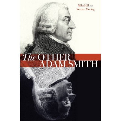 The Other Adam Smith - by  Mike Hill & Warren Montag (Paperback)