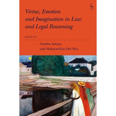 Virtue, Emotion and Imagination in Law and Legal Reasoning - by  Amalia Amaya & Maksymilian del Mar (Paperback)