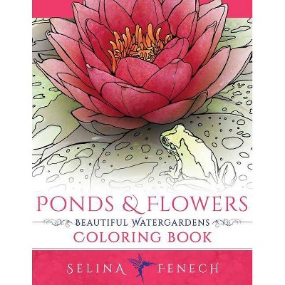 Ponds and Flowers - Beautiful Watergardens Coloring Book - by  Selina Fenech (Paperback)