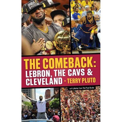  The Comeback: Lebron, the Cavs & Cleveland - by  Terry Pluto (Paperback) 