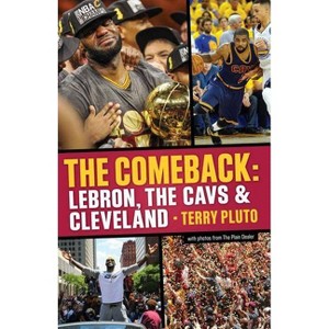 The Comeback: Lebron, the Cavs & Cleveland - by  Terry Pluto (Paperback) - 1 of 1