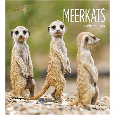 Meerkats - (Living Wild) by  Melissa Gish (Paperback)