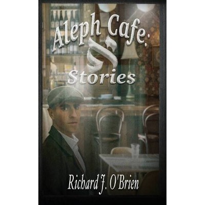 Aleph Café - by  Richard J O'Brien (Paperback)