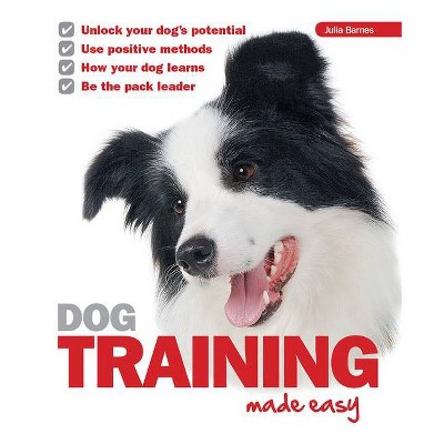 Dog Training Made Easy - by  Julia Barnes (Paperback)