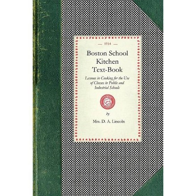 Boston School Kitchen Text-Book - (Cooking in America) by  Mary Johnson Lincoln & D Lincoln (Paperback)