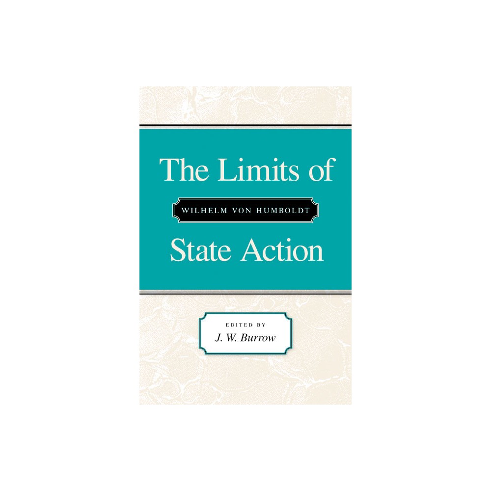 The Limits of State Action - by Wilhelm Von Humboldt (Paperback)