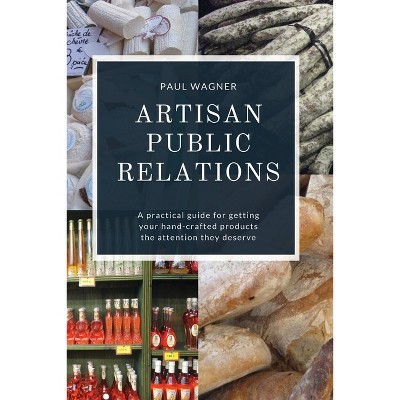 Artisan Public Relations - by  Paul Wagner (Paperback)