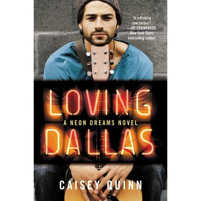 Loving Dallas - (Neon Dreams) by  Caisey Quinn (Paperback)