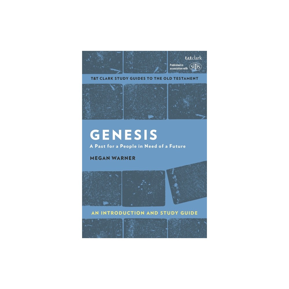 Genesis: An Introduction and Study Guide - (T&t Clarks Study Guides to the Old Testament) by Megan Warner (Hardcover)