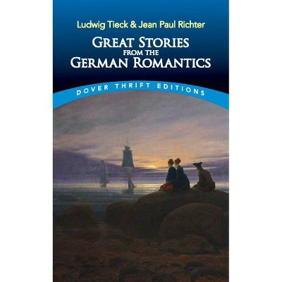 Great Stories from the German Romantics - (Dover Thrift Editions) by  Ludwig Tieck & Jean Paul Richter (Paperback)