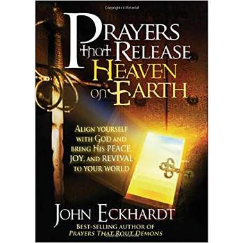 Prayers That Release Heaven on Earth - by  John Eckhardt (Paperback)