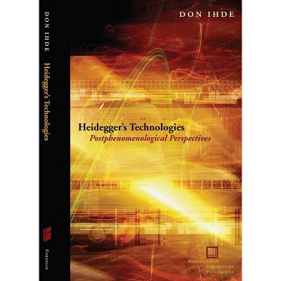 Heidegger's Technologies - (Perspectives in Continental Philosophy) by  Don Ihde (Paperback)