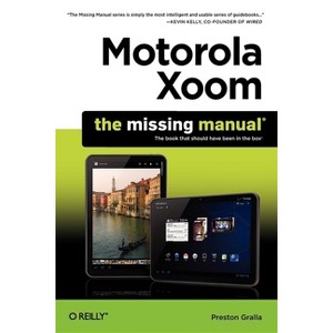 Motorola Xoom: The Missing Manual - (Missing Manuals) by  Preston Gralla (Paperback) - 1 of 1