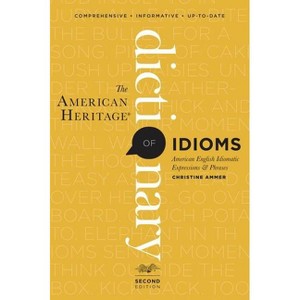 The American Heritage Dictionary of Idioms, Second Edition - 2nd Edition by  Christine Ammer (Paperback) - 1 of 1