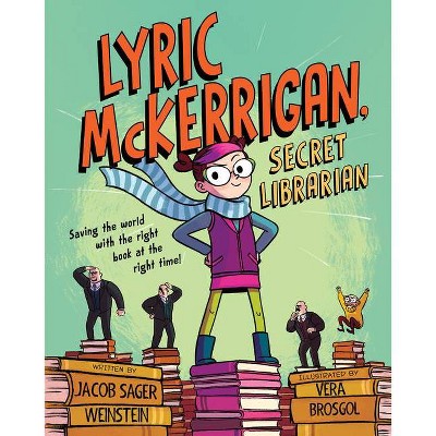 Lyric McKerrigan, Secret Librarian - by  Jacob Sager Weinstein (Hardcover)