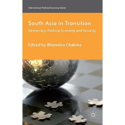 South Asia in Transition - (International Political Economy) by  B Chakma (Hardcover)