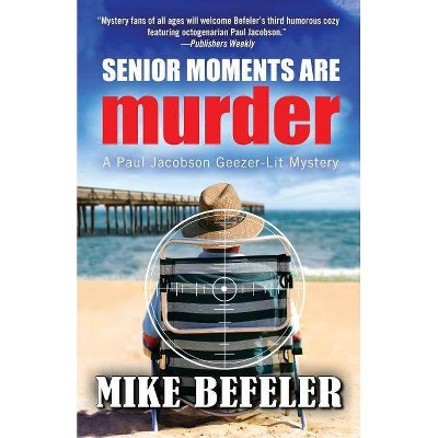 Senior Moments Are Murder - (Paul Jacobson Geezer-Lit Mystery) by  Mike Befeler (Paperback)