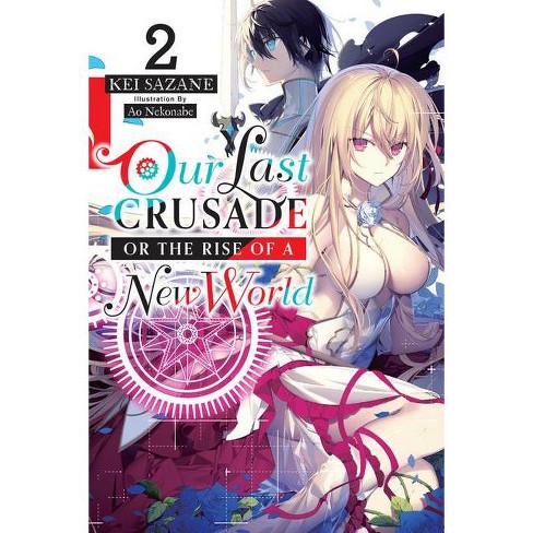 Our Last Crusade Or The Rise Of A New World Vol 2 War Ends The World Raises The World Light Novel By Kei Sazane Paperback Target