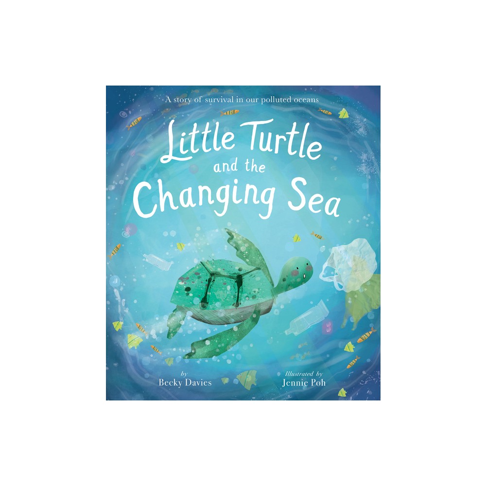 Little Turtle and the Changing Sea - by Becky Davies (Hardcover)