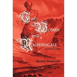 Two Women and a Nightengale - by  Michael Betancourt (Paperback) - 1 of 1