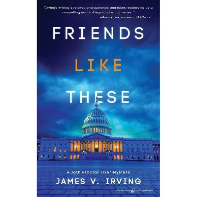 Friends Like These - (A Joth Proctor Fixer Mystery) by  James V Irving (Paperback)