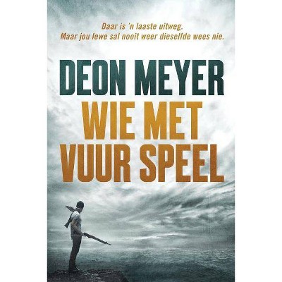 Wie met vuur speel - 3rd Edition by  Deon Meyer (Paperback)