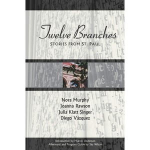 Twelve Branches - by  Nora Murphy & Joanna Rawson & Julia Klatt Singer & Diego Vazquez (Paperback) - 1 of 1
