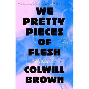 We Pretty Pieces of Flesh - by Colwill Brown - 1 of 1