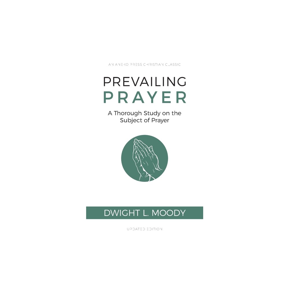 Prevailing Prayer - by Dwight L Moody (Paperback)