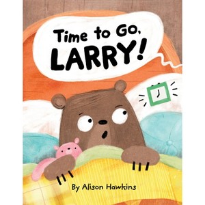 Time to Go, Larry - by  Alison Hawkins (Hardcover) - 1 of 1