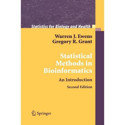 Statistical Methods in Bioinformatics - (Statistics for Biology and Health) 2nd Edition by  Warren J Ewens & Gregory R Grant (Paperback)