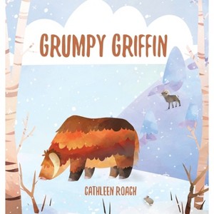 Grumpy Griffin - by  Cathleen Roach (Hardcover) - 1 of 1