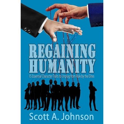 Regaining Humanity - by  Scott a Johnson (Paperback)