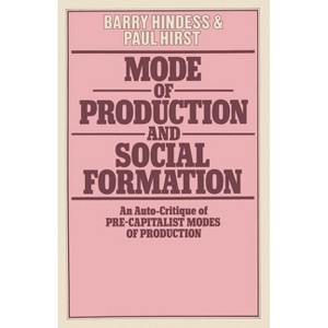 Mode of Production and Social Formation - by  Barry Hindess & Paul Q Hirst (Paperback) - 1 of 1