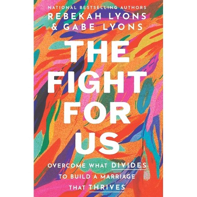 The Fight for Us - by  Rebekah Lyons & Gabe Lyons (Paperback)