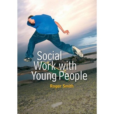 Social Work with Young People - (Social Work in Theory and Practice) Annotated by  Roger Smith (Paperback)