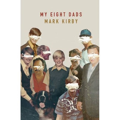 My Eight Dads - by  Mark Kirby (Paperback)