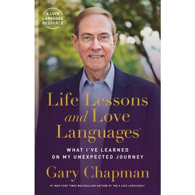 Life Lessons and Love Languages - by  Gary Chapman (Paperback)